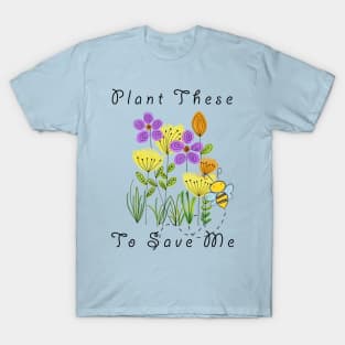 Plant These Save The Bees Funny T-Shirt